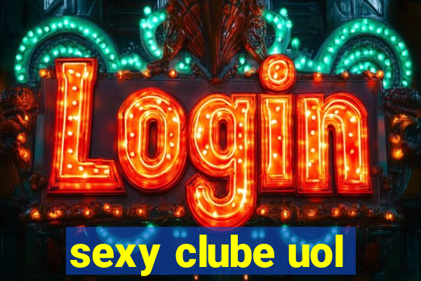 sexy clube uol